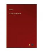 Léon Bloy: Le Salut par les Juifs Léon Bloy: Le Salut par les Juifs