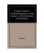 Erfolg im Beruf - Arbeitszeugnisse richtig deuten, mit Checklisten und Mustern