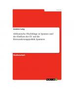 Afrikanische Flüchtlinge in Spanien und der Einfluss der EU auf die Einwanderungspolitik Spaniens