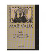 Marivaux: Wie, Sie wären also ein Mensch