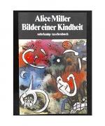 Alice Miller: Bilder einer Kindheit. Alice Miller: Bilder einer Kindheit.