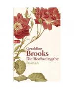 Geraldine Brooks: Die Hochzeitsgabe Geraldine Brooks: Die Hochzeitsgabe