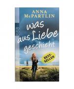 Anna McPartlin: Was aus Liebe geschieht Anna McPartlin: Was aus Liebe geschieht