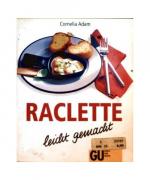 Cornelia Adam: Raclette leicht gemacht Cornelia Adam: Raclette leicht gemacht