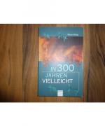 Tilman Röhrig: In dreihundert Jahren vie Tilman Röhrig: In dreihundert Jahren vie