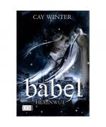 Cay Winter: Babel 01. Hexenwut
