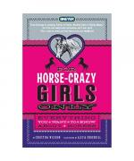 For Horse-Crazy Girls Only: Everything You Want to Know about Horses