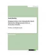 Entgegenwirken einer Islamphobie durch Islamischen Religionsunterricht an deutschen Schulen