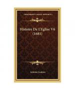 Histoire de L'Eglise V6 (1681) Histoire de L'Eglise V6 (1681)
