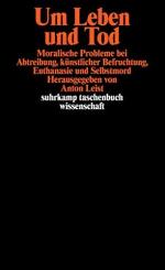 Um Leben und Tod : Moralische Probleme bei Abtreibung, künstlicher Befruchtung, Euthanasie und Selbstmord. Suhrkamp-Taschenbuch Wissenschaft, 846