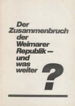 Der Zusammenbruch der Weimarer Republik - und was weiter?