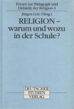 Religion - warum und wozu in der Schule?. Forum zur Pädagogik und Didaktik der Religion