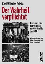 Der Wahrheit verpflichtet : Texte aus fünf Jahrzehnten zur Geschichte der DDR. Von der Stiftung zur Aufarbeitung der SED-Diktatur und vom Deutschlandfunk