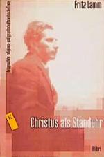 Christus als Standuhr : ausgewählte religions- und gesellschaftskritische Texte. Klassiker der Religionskritik 5