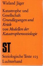 Katastrophe und Gesellschaft : Grundlegungen u. Kritik von Modellen d. Katastrophensoziologie. Soziologische Texte ; Bd. 103