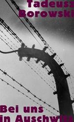Tadeusz Borowski: Bei uns in Auschwitz :