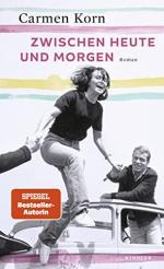Carmen Korn: Zwischen heute und morgen :