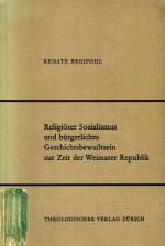 Religiöser Sozialismus und bürgerliches Geschichtsbewusstsein zur Zeit der Weimarer Republik. Studien zur Dogmengeschichte und systematischen Theologie; Band 32