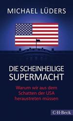 Die scheinheilige Supermacht : warum wir aus dem Schatten der USA heraustreten müssen. C.H. Beck Paperback; 6427