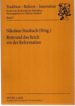 Rom und das Reich vor der Reformation. Nikolaus Staubach (Hrsg.) / Tradition, Reform, Innovation ; Bd. 7