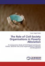 The Role of Civil-Society Organisations in Poverty Alleviation / A Comparative Study of Faith-Based and Secular Global, National and Local Organisations in Pakistan and Bangladesh