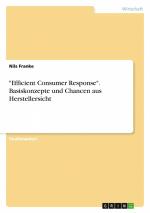 "Efficient Consumer Response". Basiskonzepte und Chancen aus Herstellersicht