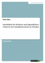 Suizidalität bei Kindern und Jugendlichen. Chancen der Suizidprävention an Schulen