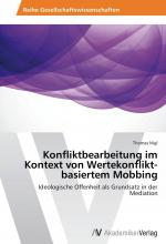 Konfliktbearbeitung im Kontext von Wertekonflikt-basiertem Mobbing / Ideologische Offenheit als Grundsatz in der Mediation