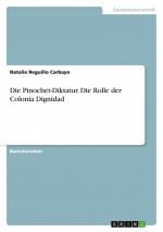 Die Pinochet-Diktatur. Die Rolle der Colonia Dignidad