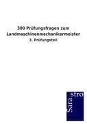 300 Prüfungsfragen zum Landmaschinenmechanikermeister / 3. Prüfungsteil