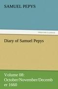 Diary of Samuel Pepys ¿ Volume 08: October November December 1660