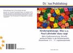 Kinderspielzeuge. Was u.a. Paul Lehrieder dazu sagt / Reihe Quellensammlung: Aktuelle politische Reden in der Bundesrepublik Deutschland. (15. - 17. Legislaturperiode)