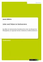 Adat und Islam in Indonesien / Spezifika des indonesischen Familienrechts sowie das Beispiel der Minangkabau als regionale Variante islamischer Familienstrukturen