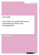 Neue Ideen zur erlebnisorientierten Vermittlung der Kultur- und Naturlandschaft