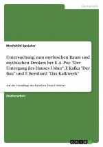 Untersuchung zum mythischen Raum und mythischen Denken bei E. A. Poe "Der Untergang des Hauses Usher", F. Kafka "Der Bau" und T. Bernhard "Das Kalkwerk"