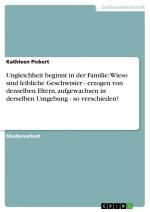 Ungleichheit beginnt in der Familie: Wieso sind leibliche Geschwister - erzogen von denselben Eltern, aufgewachsen in derselben Umgebung - so verschieden?