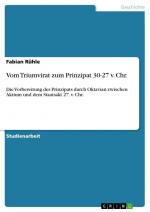 Vom Triumvirat zum Prinzipat 30-27 v. Chr. / Die Vorbereitung des Prinzipats durch Oktavian zwischen Aktium und dem Staatsakt 27. v. Chr.