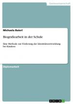 Biografiearbeit in der Schule / Eine Methode zur Förderung der Identitätsentwicklung bei Kindern / Michaela Baierl / Taschenbuch / Paperback / 92 S. / Deutsch / 2009 / GRIN Verlag / EAN 9783640412297