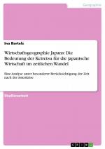 Wirtschaftsgeographie Japans: Die Bedeutung der Keiretsu für die japanische Wirtschaft im zeitlichen Wandel / Eine Analyse unter besonderer Berücksichtigung der Zeit nach der Asienkrise