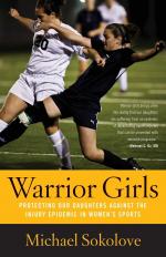 Warrior Girls / Protecting Our Daughters Against the Injury Epidemic in Women's Sports