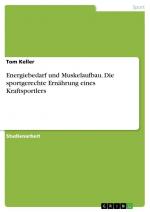 Energiebedarf und Muskelaufbau. Die sportgerechte Ernährung eines Kraftsportlers