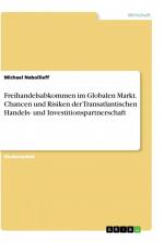 Freihandelsabkommen im Globalen Markt. Chancen und Risiken der Transatlantischen Handels- und Investitionspartnerschaft