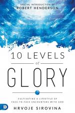 10 Levels of Glory / Cultivating a Lifestyle of Face-to-Face Encounters with God