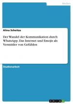 Der Wandel der Kommunikation durch WhatsApp. Das Internet und Emojis als Vermittler von Gefühlen