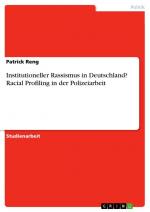 Institutioneller Rassismus in Deutschland? Racial Profiling in der Polizeiarbeit