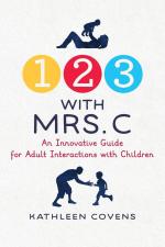 1, 2, 3 with Mrs. C / An Innovative Guide for Adult Interactions With Children