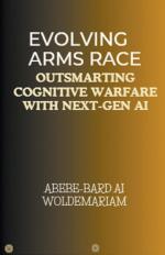 Evolving Arms Race / Outsmarting Cognitive Warfare with Next-Gen AI