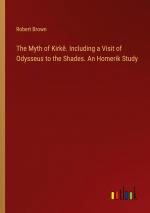 The Myth of Kirkê. Including a Visit of Odysseus to the Shades. An Homerik Study