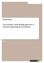 Uncovering Credit Rating Agencies. A Critical Legal Analysis for Reform