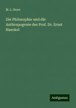 Die Philosophie und die Anthropogenie des Prof. Dr. Ernst Haeckel